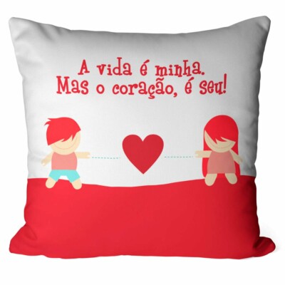 Almofada A Vida é Minha Mas O Coração é Seu V01