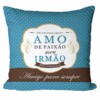 Almofada Amo De Paixão Meu Irmão