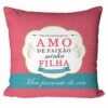 Almofada Amo De Paixão Minha Filha
