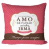 Almofada Amo De Paixão Minha Irmã