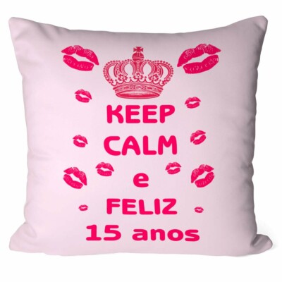 Almofada Keep Calm E Feliz 15 Anos
