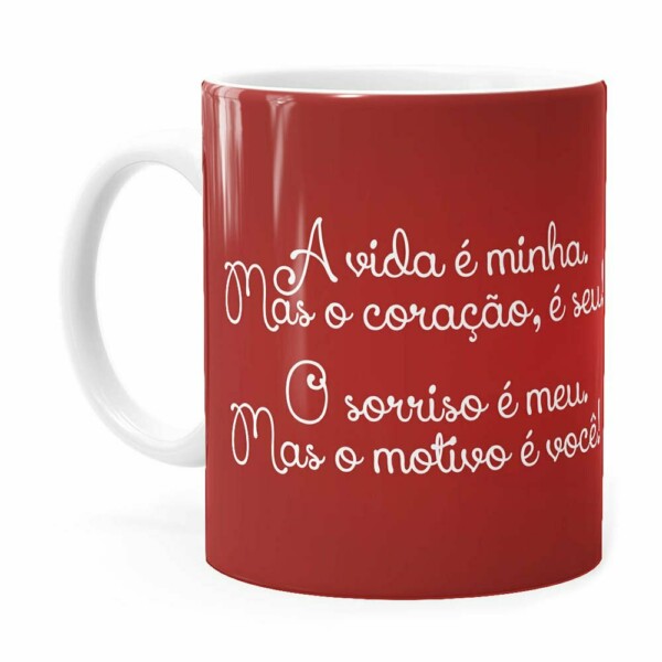 Caneca A Vida é Minha Mas O Coração, é Seu V02 Branca