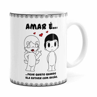 Caneca Amar é Ficar Quieto Quando Ela Estiver Com Razão Branca