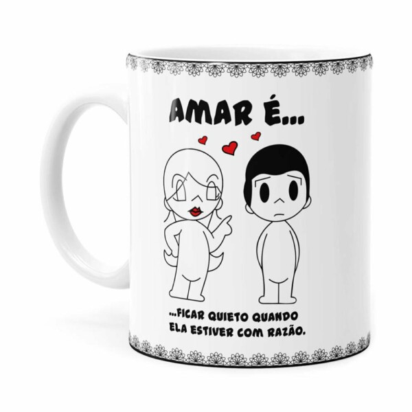 Caneca Amar é Ficar Quieto Quando Ela Estiver Com Razão Branca