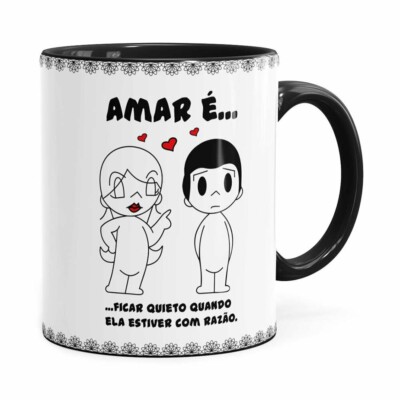 Caneca Amar é Ficar Quieto Quando Ela Estiver Com Razão Preta