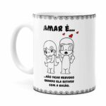 Caneca Amar é Não Ficar Nervoso Quando Ela Estiver Com A Razão Branca