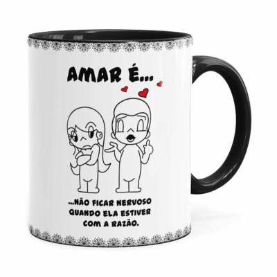 Caneca Amar é Não Ficar Nervoso Quando Ela Estiver Com A Razão Preta