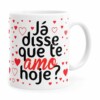 Caneca Já Disse Que Te Amo Hoje Branca