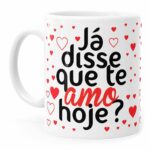 Caneca Já Disse Que Te Amo Hoje Branca