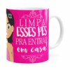 Caneca Mãe Limpa Esses Pés Pra Entrar Branca
