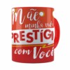 Caneca Mãe Você é Meu Prestigio Vermelha