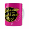 Caneca Minha Vida é Um Sonho Com Você Branca