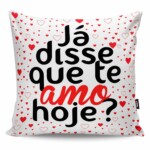Almofada Já Disse Que Te Amo Hoje