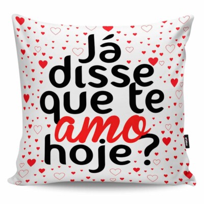 Almofada Já Disse Que Te Amo Hoje