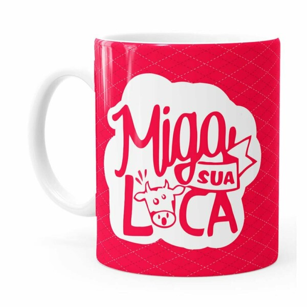 Caneca Miga, Sua Loca! V02 Branca