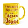 Caneca Páscoa Verdadeiro Significado é Jesus V02 Amarela