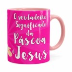 Caneca Páscoa Verdadeiro Significado é Jesus V03 Rosa
