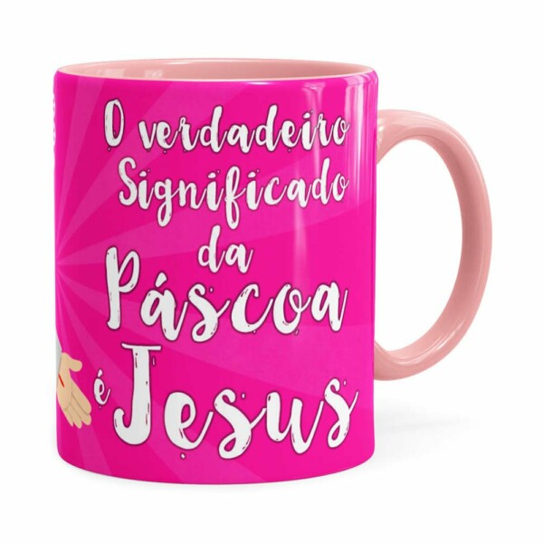 Caneca Páscoa Verdadeiro Significado é Jesus V03 Rosa