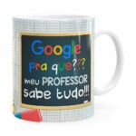 Caneca Google Pra Que, Meu Professor Sabe Tudo Branca