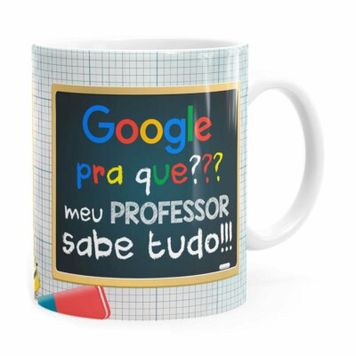 Caneca Google Pra Que, Meu Professor Sabe Tudo Branca