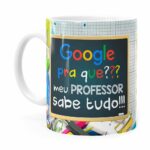 Caneca Google Pra Que, Meu Professor Sabe Tudo Branca