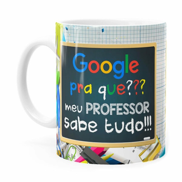 Caneca Google Pra Que, Meu Professor Sabe Tudo Branca