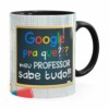 Caneca Google Pra Que, Meu Professor Sabe Tudo Preta