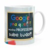 Caneca Google Pra Que, Minha Professora Sabe Tudo Branca