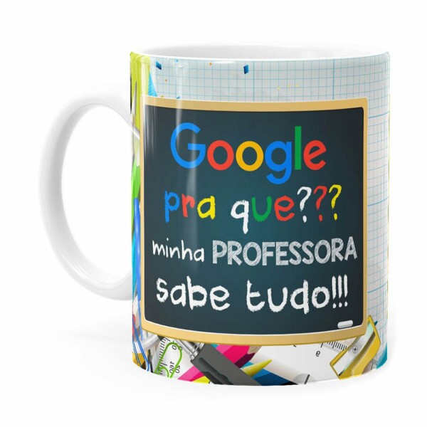 Caneca Google Pra Que, Minha Professora Sabe Tudo Branca