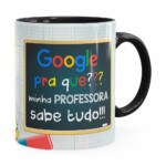Caneca Google Pra Que, Minha Professora Sabe Tudo Preta