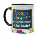 Caneca Google Pra Que, Minha Professora Sabe Tudo Preta