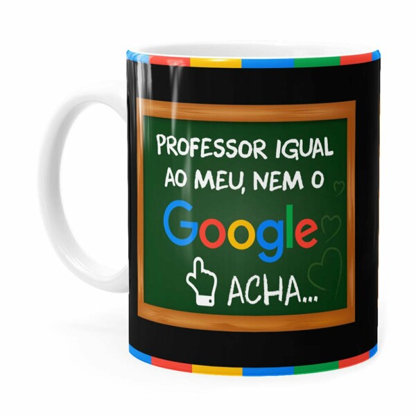 Caneca Professor Igual Ao Meu, Nem O Google Acha Branca
