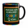 Caneca Professor Igual Ao Meu, Nem O Google Acha Preta