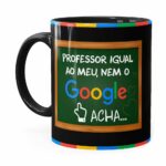 Caneca Professor Igual Ao Meu, Nem O Google Acha Preta