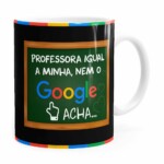 Caneca Professora Igual A Minha, Nem O Google Acha Branca