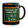 Caneca Professora Igual A Minha, Nem O Google Acha Preta