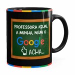 Caneca Professora Igual A Minha, Nem O Google Acha Preta