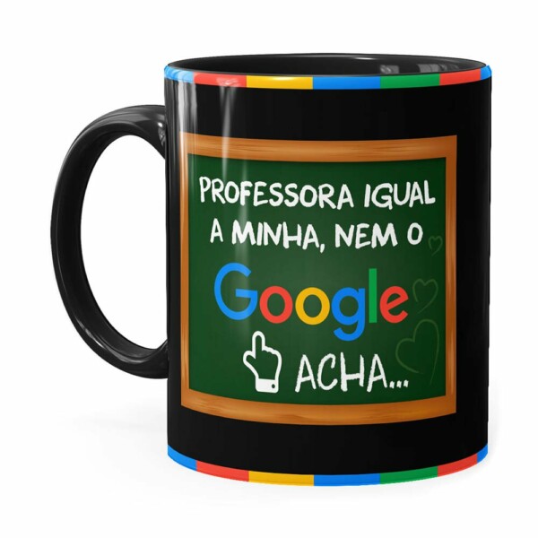 Caneca Professora Igual A Minha, Nem O Google Acha Preta