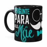 Caneca Pai Pergunte Para Sua Mãe Preta
