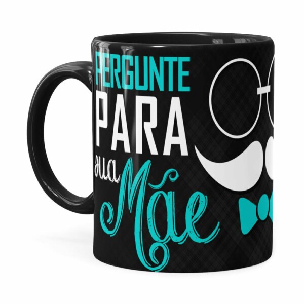 Caneca Pai Pergunte Para Sua Mãe Preta